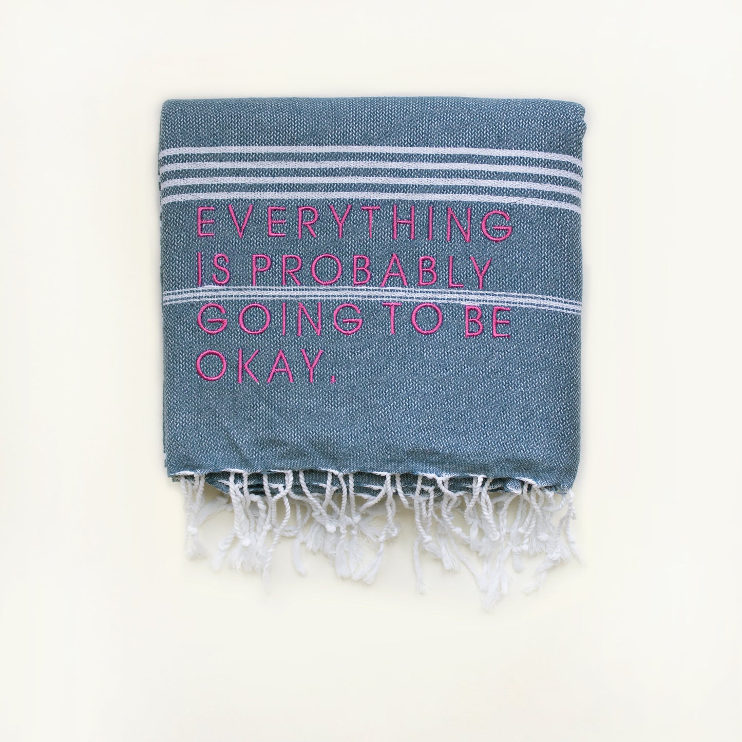 "EVERYTHING IS PROBABLY GOING TO BE OKAY." Embroidered